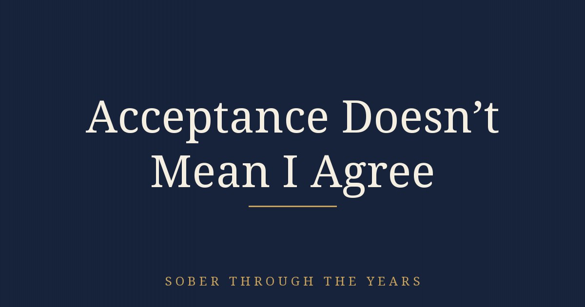 Acceptance Doesn’t Mean I Agree