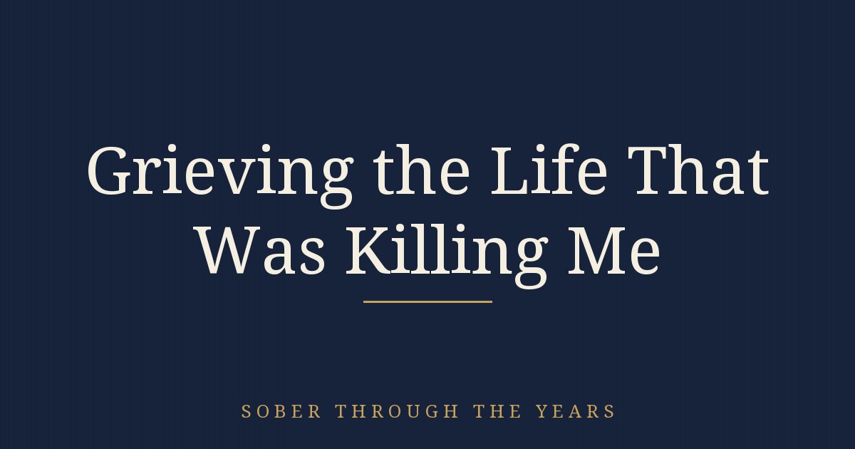 Grieving the Life That Was Killing Me