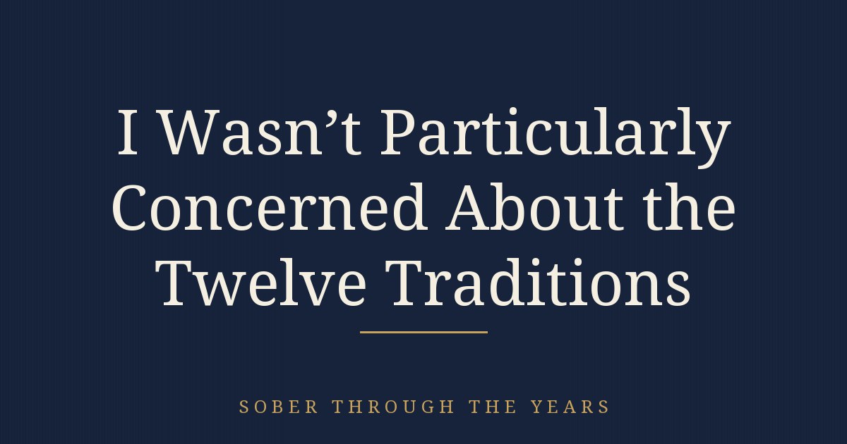 I Wasn't Particularly Concerned About the Twelve Traditions