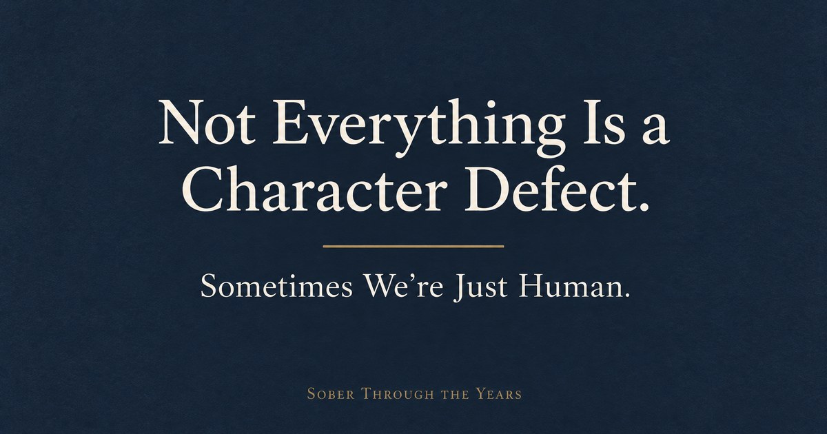 Not Everything Is a Character Defect. Sometimes We're Just Human.