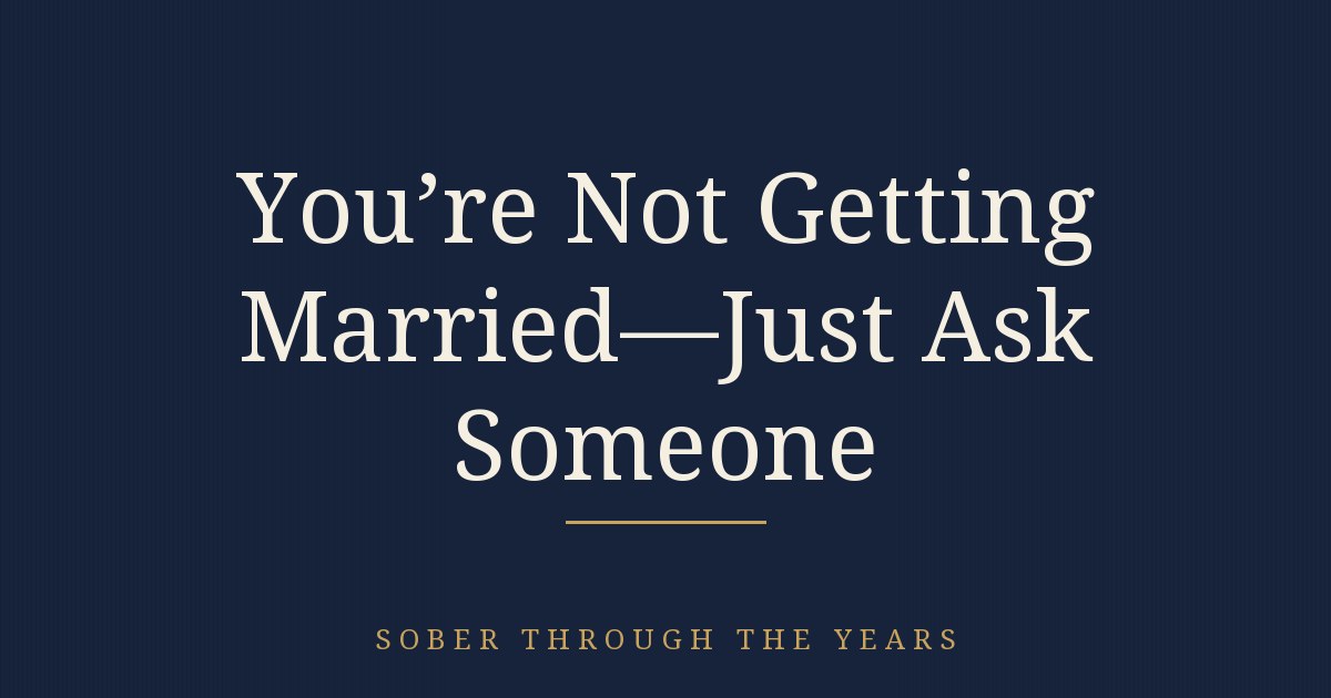 YOU'RE NOT GETTING MARRIED—JUST ASK SOMEONE